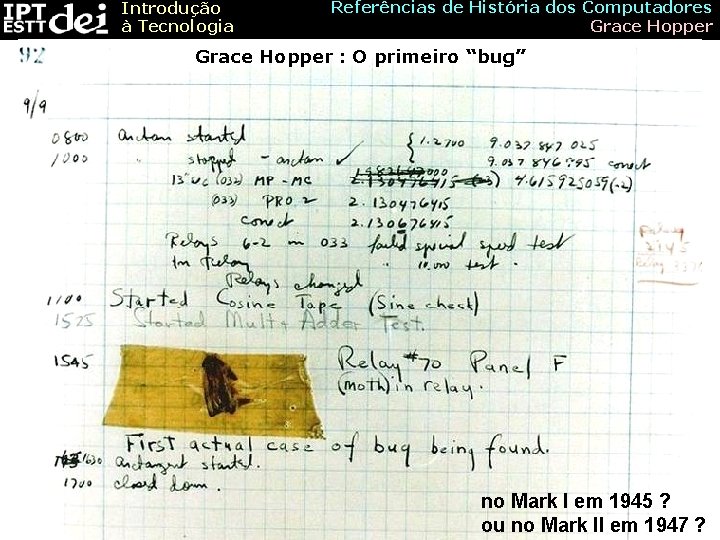 Introdução à Tecnologia Referências de História dos Computadores Grace Hopper : O primeiro “bug”