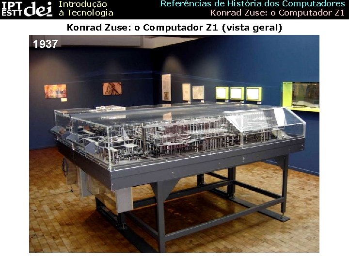 Introdução à Tecnologia Referências de História dos Computadores Konrad Zuse: o Computador Z 1
