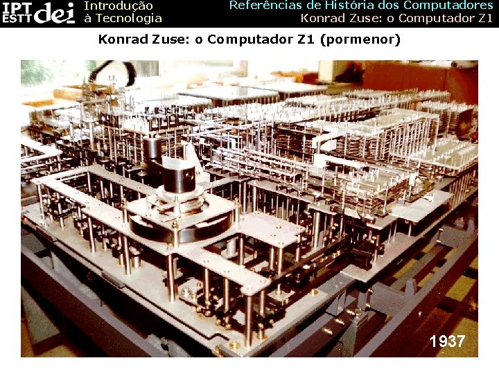 Introdução à Tecnologia Referências de História dos Computadores Konrad Zuse: o Computador Z 1