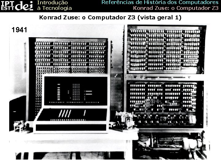 Introdução à Tecnologia Referências de História dos Computadores Konrad Zuse: o Computador Z 3