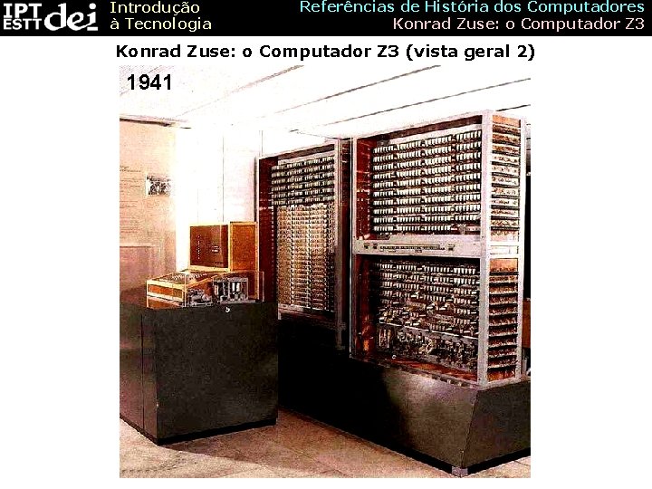 Introdução à Tecnologia Referências de História dos Computadores Konrad Zuse: o Computador Z 3