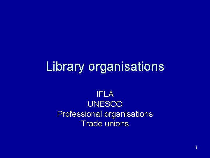 Library organisations IFLA UNESCO Professional organisations Trade unions 1 