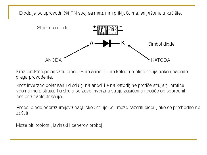 Dioda je poluprovodnički PN spoj sa metalnim priključcima, smještena u kućište. Struktura diode A