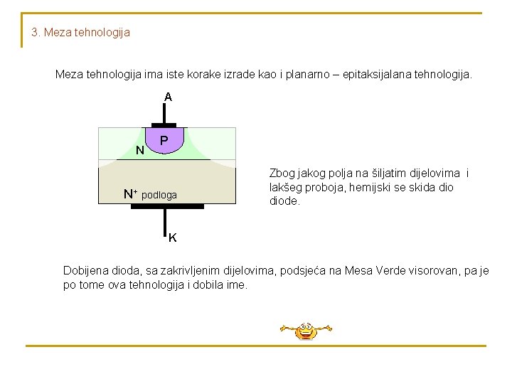 3. Meza tehnologija ima iste korake izrade kao i planarno – epitaksijalana tehnologija. A