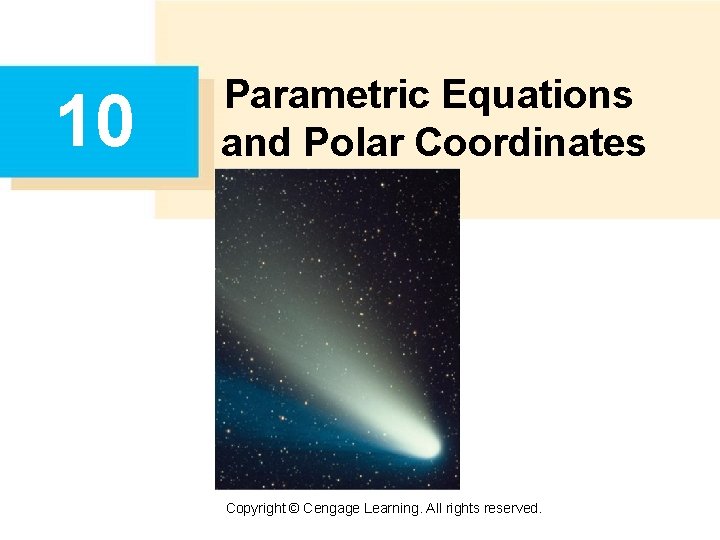 10 Parametric Equations and Polar Coordinates Copyright © Cengage Learning. All rights reserved. 