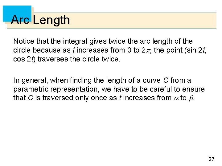 Arc Length Notice that the integral gives twice the arc length of the circle