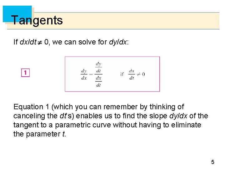 Tangents If dx/dt 0, we can solve for dy/dx: Equation 1 (which you can