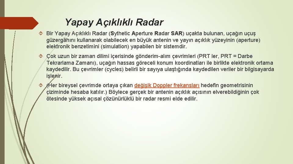 Yapay Açıklıklı Radar Bir Yapay Açıklıklı Radar (Sythetic Aperture Radar SAR) uçakta bulunan, uçağın