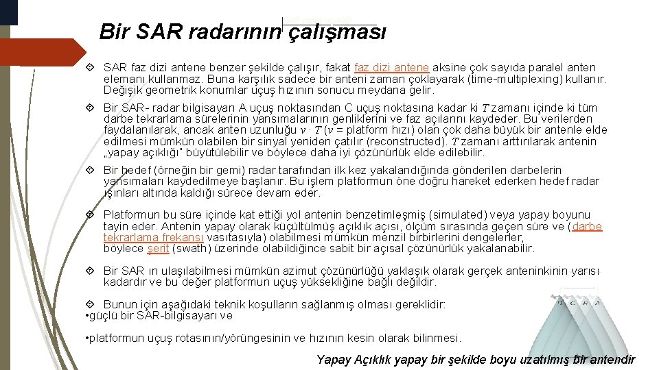 SAR yapay açıklığı Bir SAR radarının çalışması SAR faz dizi antene benzer şekilde çalışır,