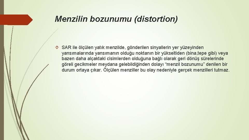 Menzilin bozunumu (distortion) SAR ile ölçülen yatık menzilde, gönderilen sinyallerin yer yüzeyinden yansımalarında yansımanın