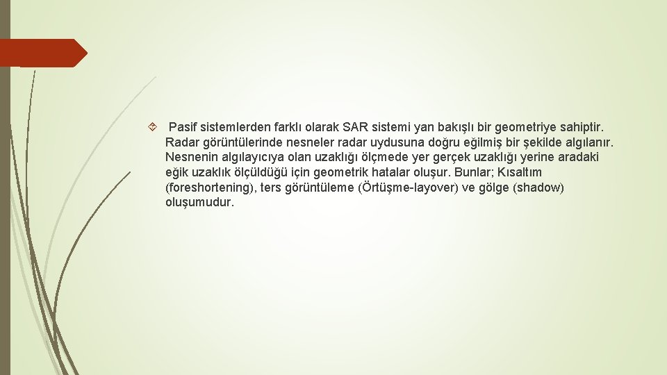  Pasif sistemlerden farklı olarak SAR sistemi yan bakışlı bir geometriye sahiptir. Radar görüntülerinde