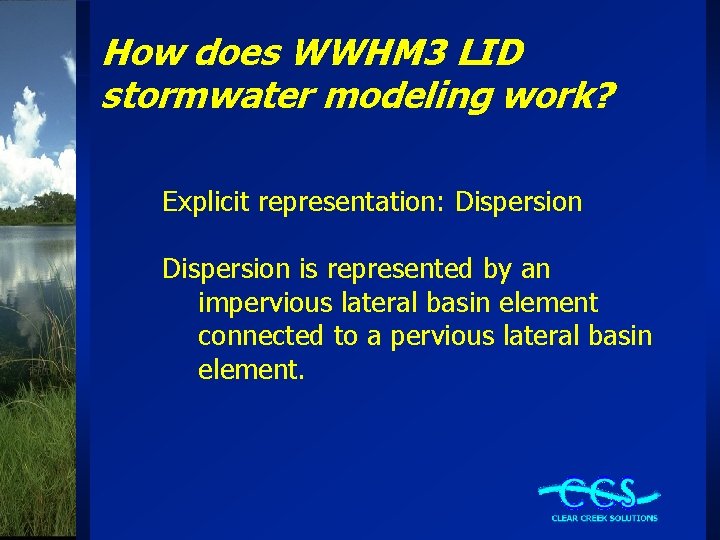 How does WWHM 3 LID stormwater modeling work? Explicit representation: Dispersion is represented by