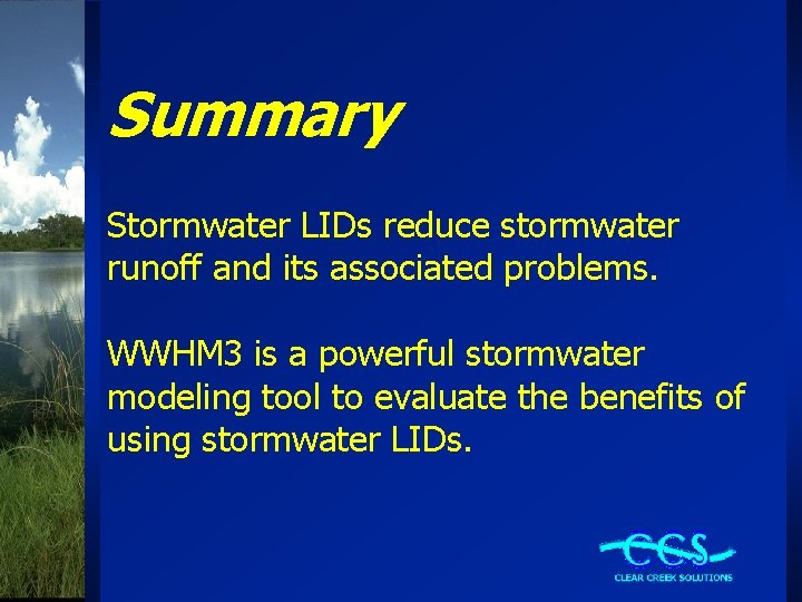 Summary Stormwater LIDs reduce stormwater runoff and its associated problems. WWHM 3 is a