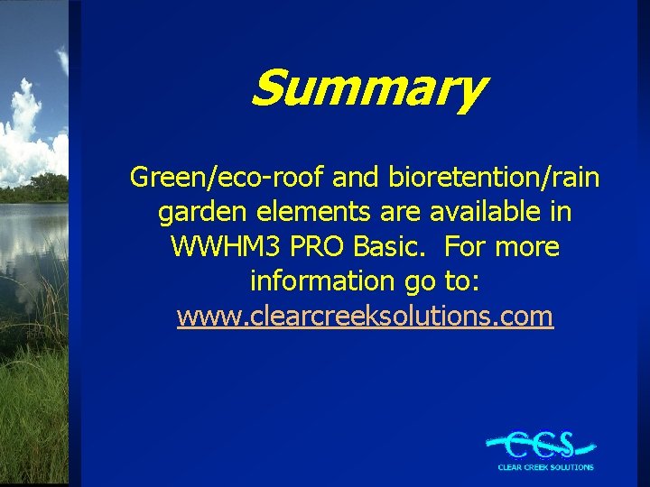 Summary Green/eco-roof and bioretention/rain garden elements are available in WWHM 3 PRO Basic. For