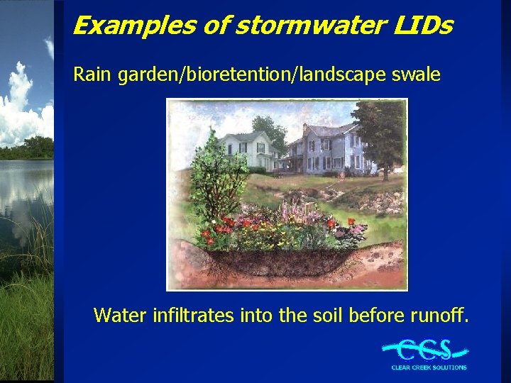Examples of stormwater LIDs Rain garden/bioretention/landscape swale Water infiltrates into the soil before runoff.