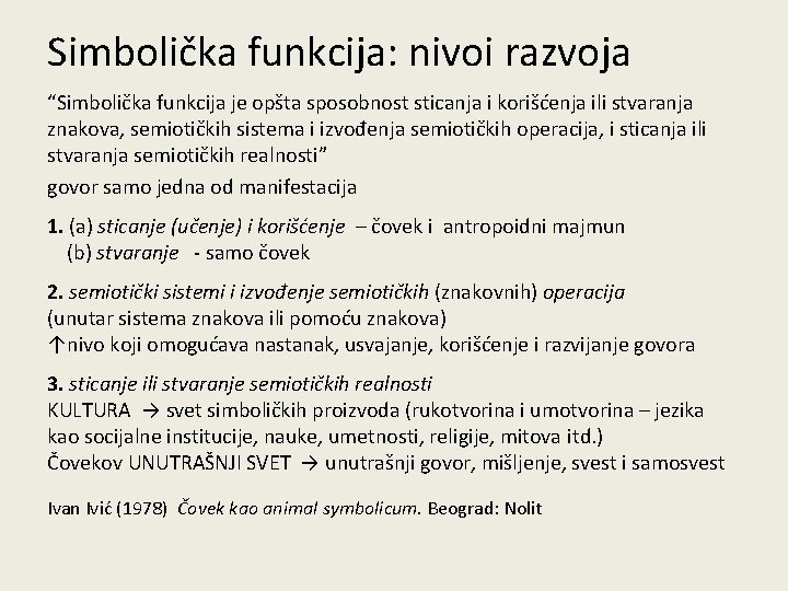 Simbolička funkcija: nivoi razvoja “Simbolička funkcija je opšta sposobnost sticanja i korišćenja ili stvaranja