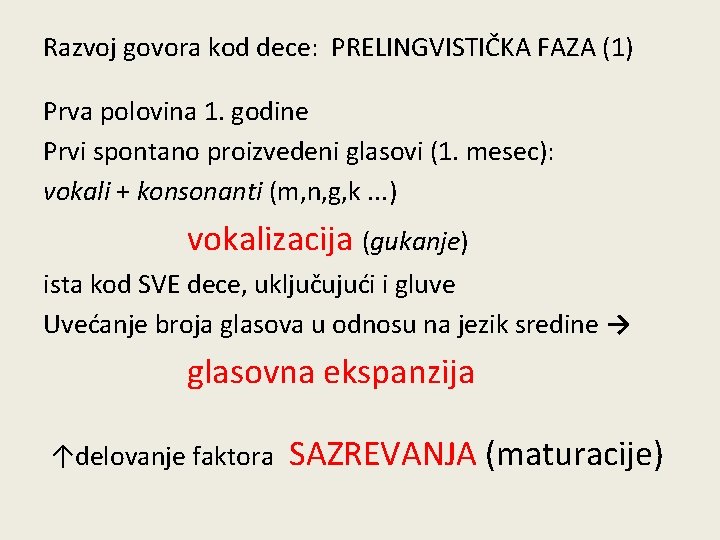 Razvoj govora kod dece: PRELINGVISTIČKA FAZA (1) Prva polovina 1. godine Prvi spontano proizvedeni