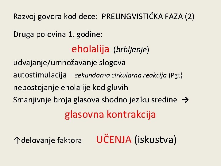 Razvoj govora kod dece: PRELINGVISTIČKA FAZA (2) Druga polovina 1. godine: eholalija (brbljanje) udvajanje/umnožavanje