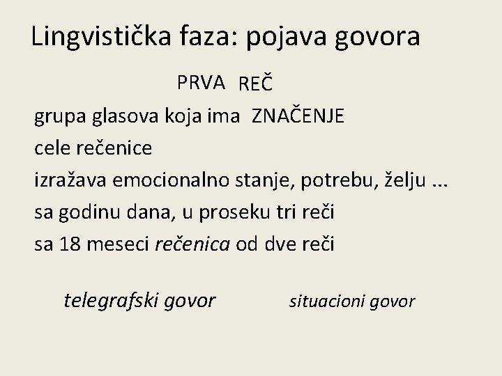 Lingvistička faza: pojava govora PRVA REČ grupa glasova koja ima ZNAČENJE cele rečenice izražava