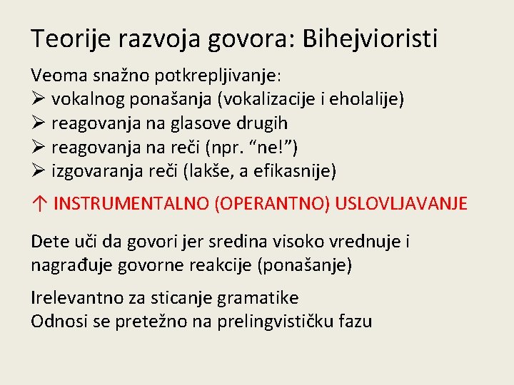 Teorije razvoja govora: Bihejvioristi Veoma snažno potkrepljivanje: potkrepljivanje Ø vokalnog ponašanja (vokalizacije i eholalije)