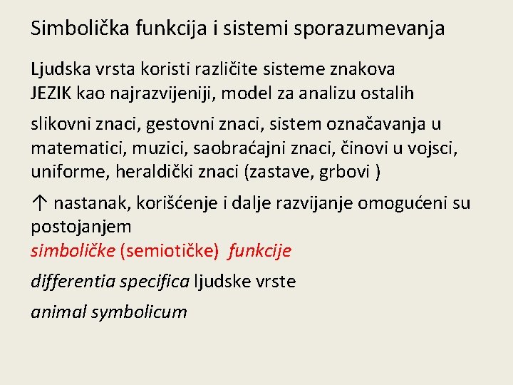 Simbolička funkcija i sistemi sporazumevanja Ljudska vrsta koristi različite sisteme znakova JEZIK kao najrazvijeniji,