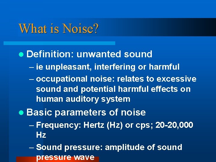 What is Noise? l Definition: unwanted sound – ie unpleasant, interfering or harmful –