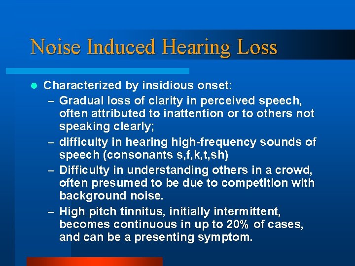 Noise Induced Hearing Loss l Characterized by insidious onset: – Gradual loss of clarity