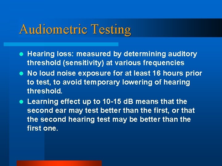 Audiometric Testing Hearing loss: measured by determining auditory threshold (sensitivity) at various frequencies l