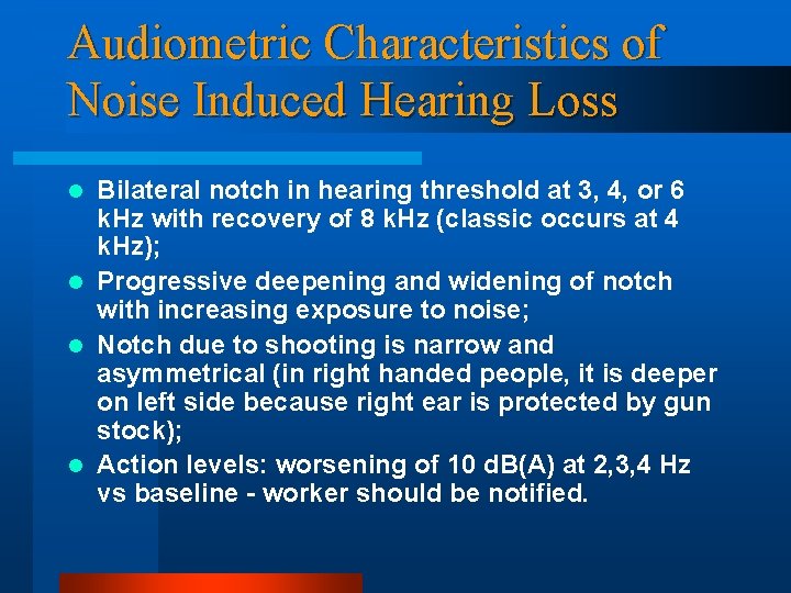 Audiometric Characteristics of Noise Induced Hearing Loss Bilateral notch in hearing threshold at 3,