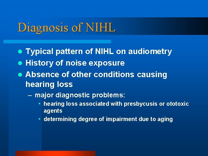 Diagnosis of NIHL Typical pattern of NIHL on audiometry l History of noise exposure