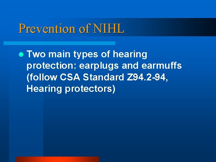 Prevention of NIHL l Two main types of hearing protection: earplugs and earmuffs (follow