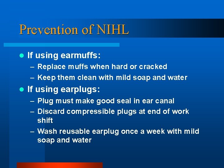 Prevention of NIHL l If using earmuffs: – Replace muffs when hard or cracked