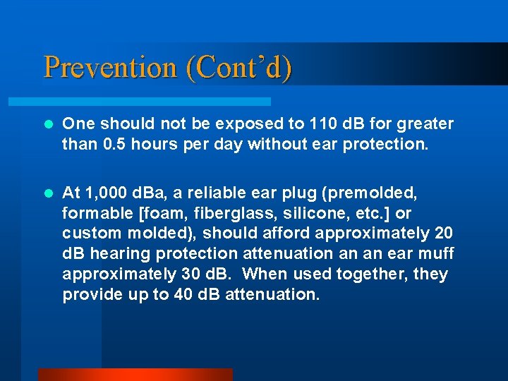 Prevention (Cont’d) l One should not be exposed to 110 d. B for greater