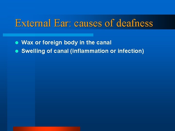External Ear: causes of deafness Wax or foreign body in the canal l Swelling