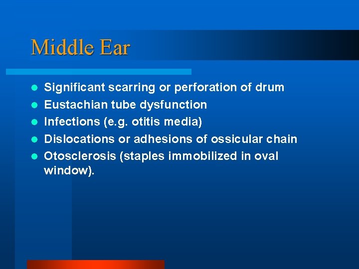 Middle Ear l l l Significant scarring or perforation of drum Eustachian tube dysfunction