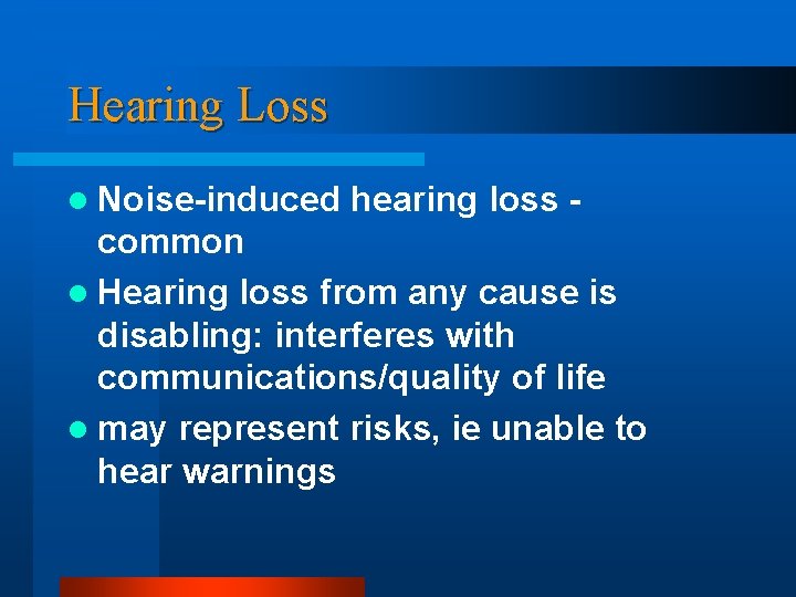 Hearing Loss l Noise-induced hearing loss - common l Hearing loss from any cause