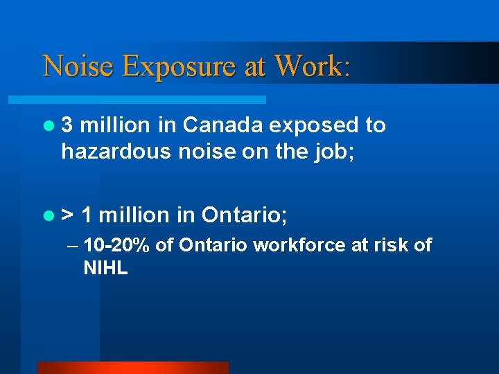 Noise Exposure at Work: l 3 million in Canada exposed to hazardous noise on