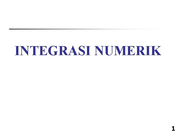 INTEGRASI NUMERIK 1 