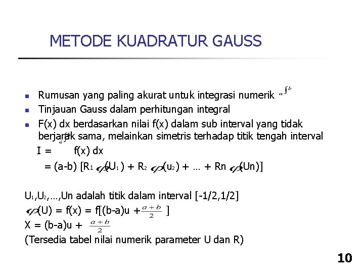 METODE KUADRATUR GAUSS n n n Rumusan yang paling akurat untuk integrasi numerik Tinjauan