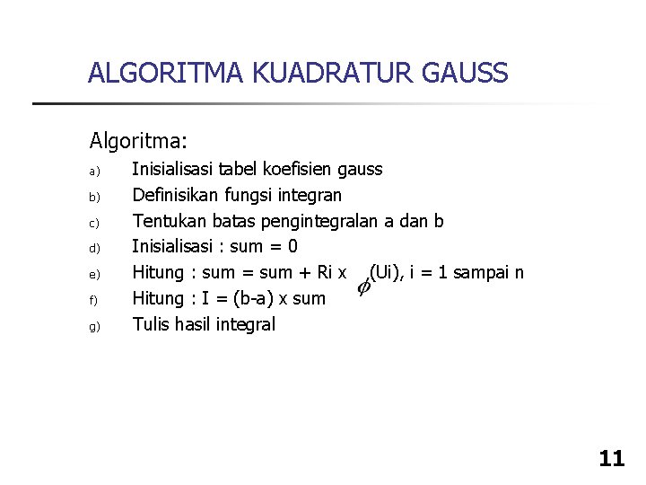 ALGORITMA KUADRATUR GAUSS Algoritma: a) b) c) d) e) f) g) Inisialisasi tabel koefisien