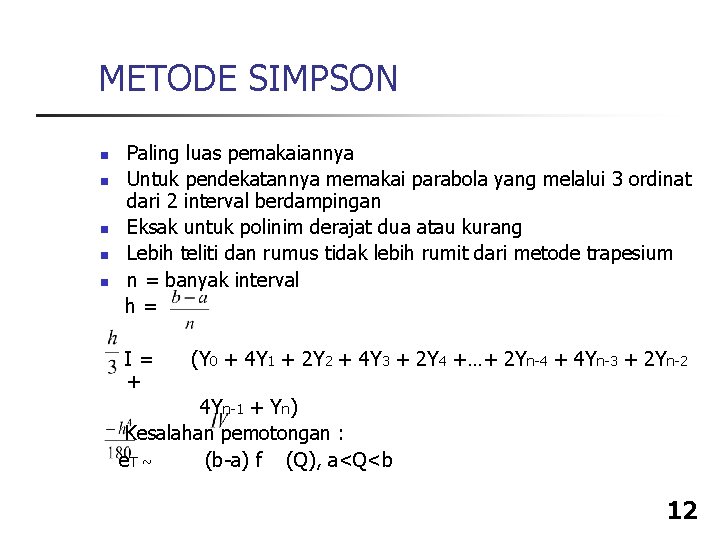 METODE SIMPSON n n n Paling luas pemakaiannya Untuk pendekatannya memakai parabola yang melalui