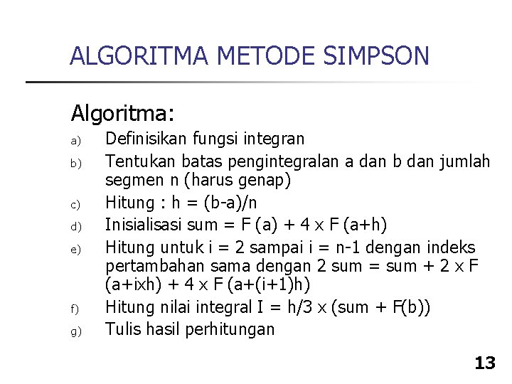ALGORITMA METODE SIMPSON Algoritma: a) b) c) d) e) f) g) Definisikan fungsi integran