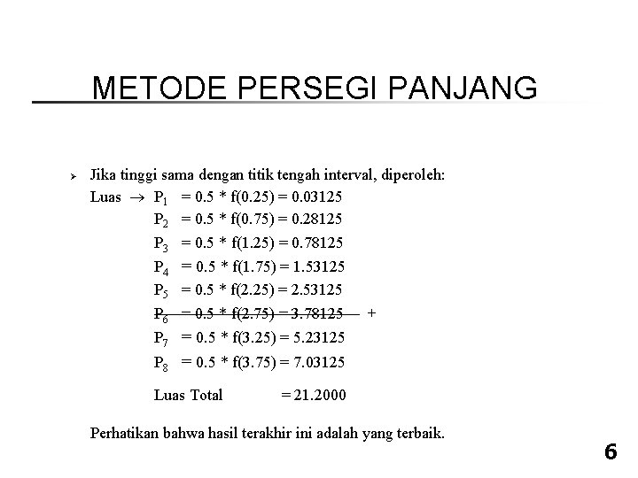 METODE PERSEGI PANJANG Ø Jika tinggi sama dengan titik tengah interval, diperoleh: Luas P