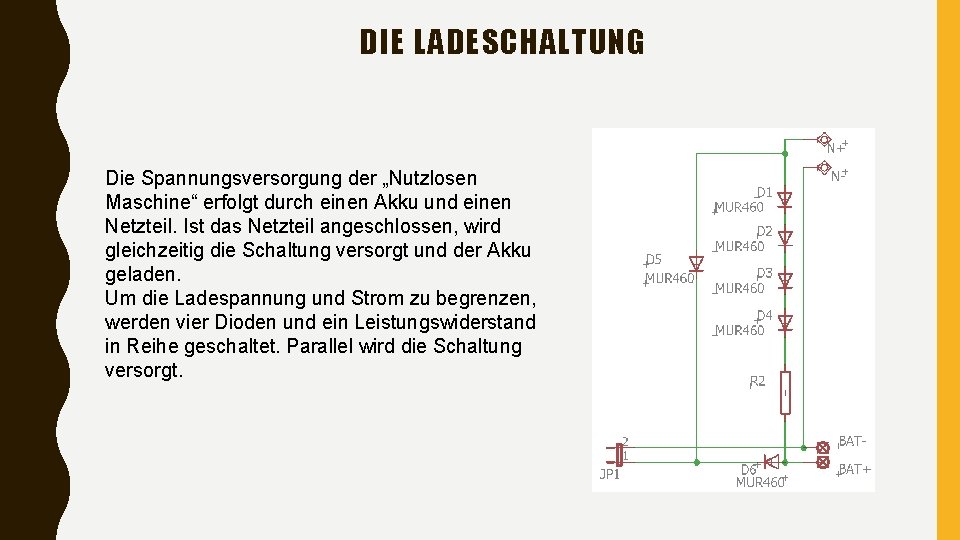 DIE LADESCHALTUNG Die Spannungsversorgung der „Nutzlosen Maschine“ erfolgt durch einen Akku und einen Netzteil.