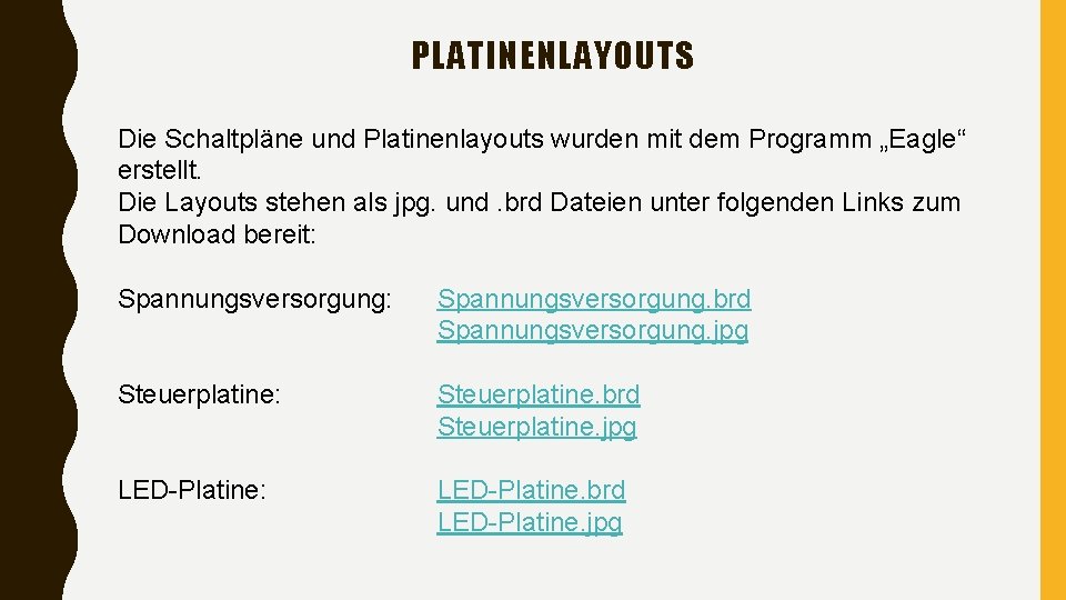 PLATINENLAYOUTS Die Schaltpläne und Platinenlayouts wurden mit dem Programm „Eagle“ erstellt. Die Layouts stehen