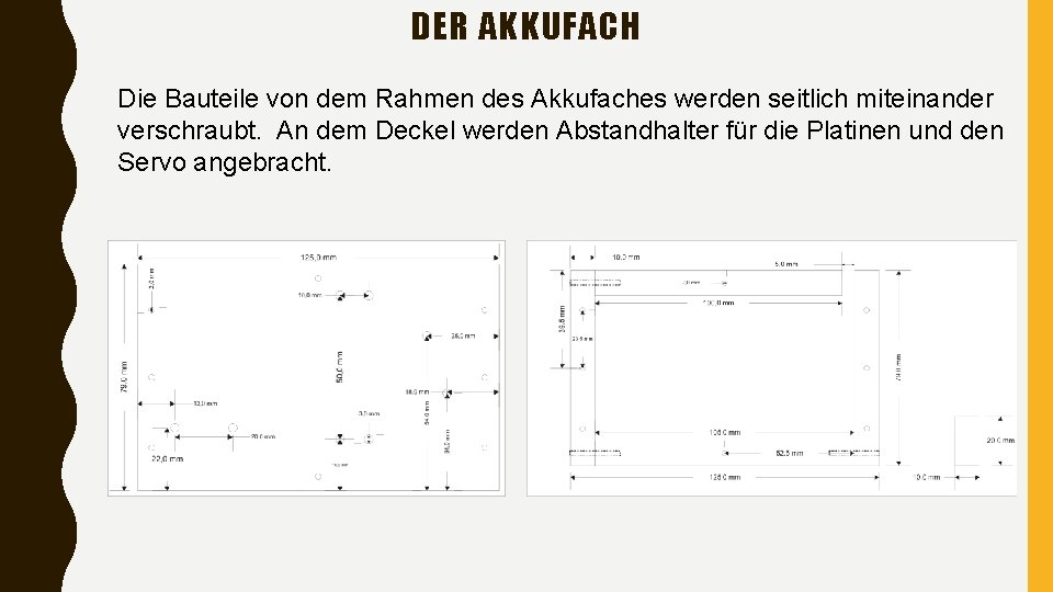 DER AKKUFACH Die Bauteile von dem Rahmen des Akkufaches werden seitlich miteinander verschraubt. An