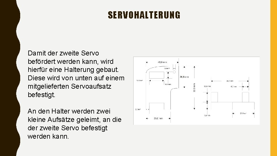 SERVOHALTERUNG Damit der zweite Servo befördert werden kann, wird hierfür eine Halterung gebaut. Diese