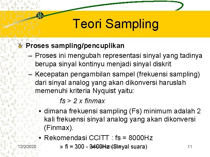 Teori Sampling Proses sampling/pencuplikan – Proses ini mengubah representasi sinyal yang tadinya berupa sinyal