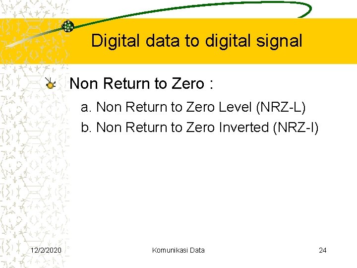 Digital data to digital signal Non Return to Zero : a. Non Return to