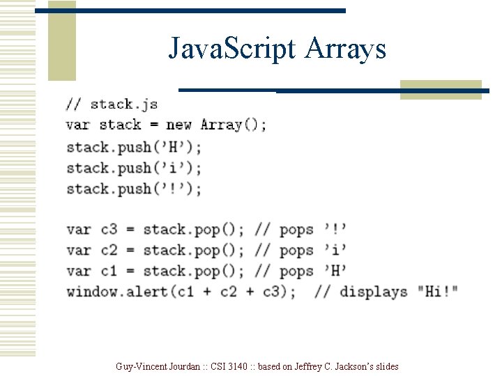 Java. Script Arrays Guy-Vincent Jourdan : : CSI 3140 : : based on Jeffrey Java. Script Arrays Guy-Vincent Jourdan : : CSI 3140 : : based on Jeffrey